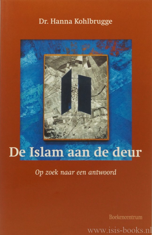 KOHLBRUGGE, HANNA - De Islam aan de deur. Op zoek naar een antwoord. Een samenvatiting van het werk van prof.dr. Hanna Kohlbrugge 1911-1999 bijeengelezen door Hebe Kohlbrugge.