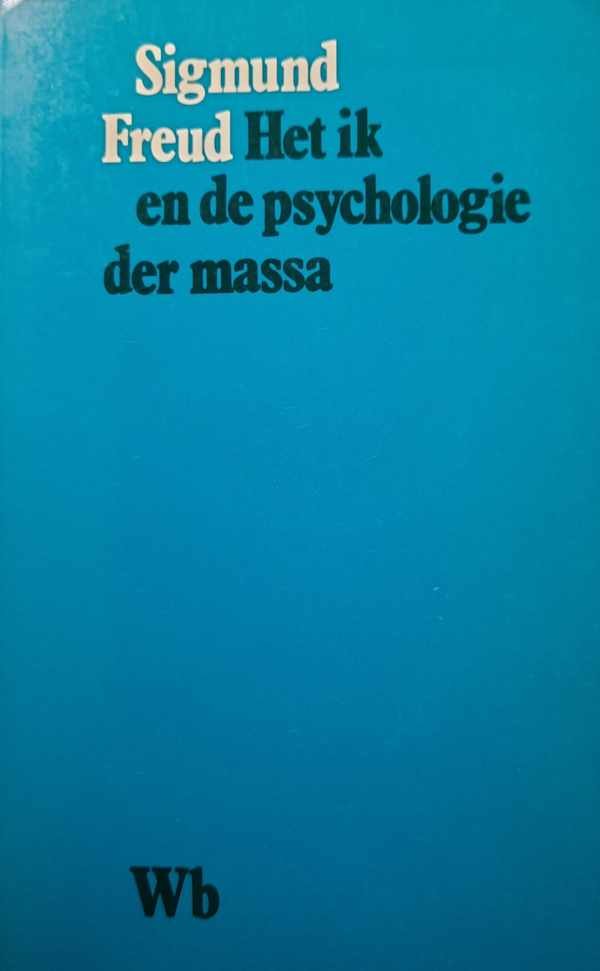 FREUD Sigmund - Het ik en de psychologie der massa (vertaling van Massenpsychologie und Ich-Analyse - 1921)