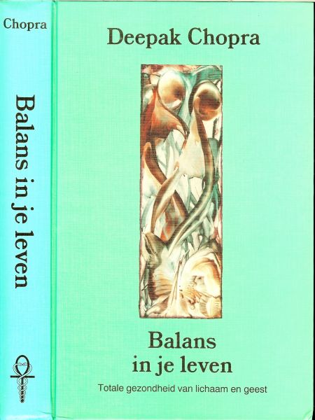 Deepak Chopra .. Vertaling : Dr. P. Ransijn en J. Segaar arts met illustraties van Stephan van Damme - Balans in je leven .. Totale gezondheid van lichaam en geest