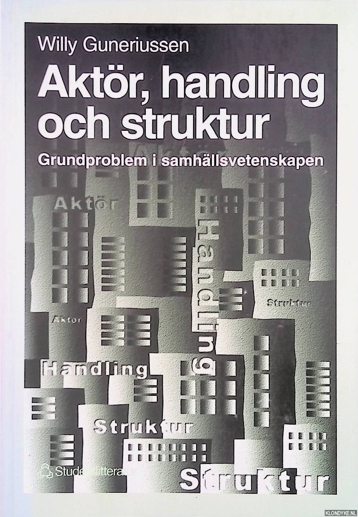 Guneriussen, Willy - Aktör, handling och struktur. Grundproblem i samhällsvetenskapen