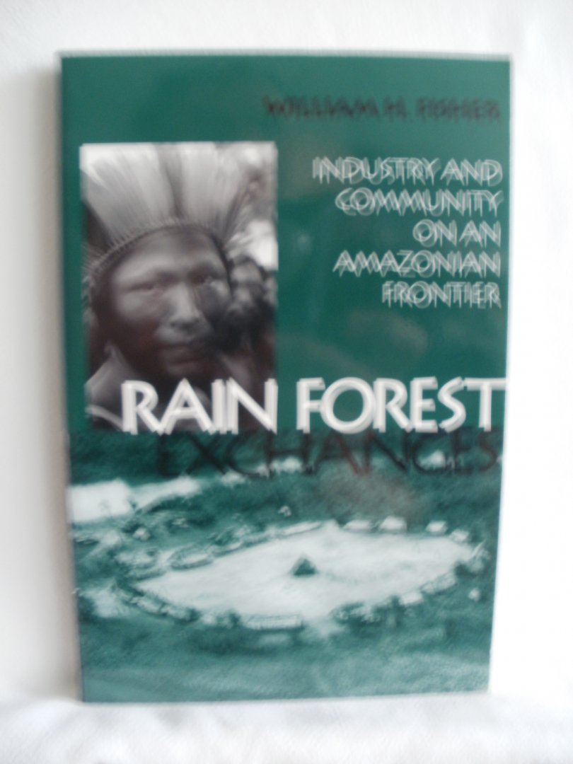 Fisher, William H. - Rainforest Exchanges. Industry and Community on an Amazonian Frontier. Smithsonian Series in Ethnographic Inquiry