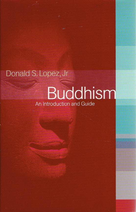 LOPEZ, Donald S. - Buddhism - An Introduction and Guide.