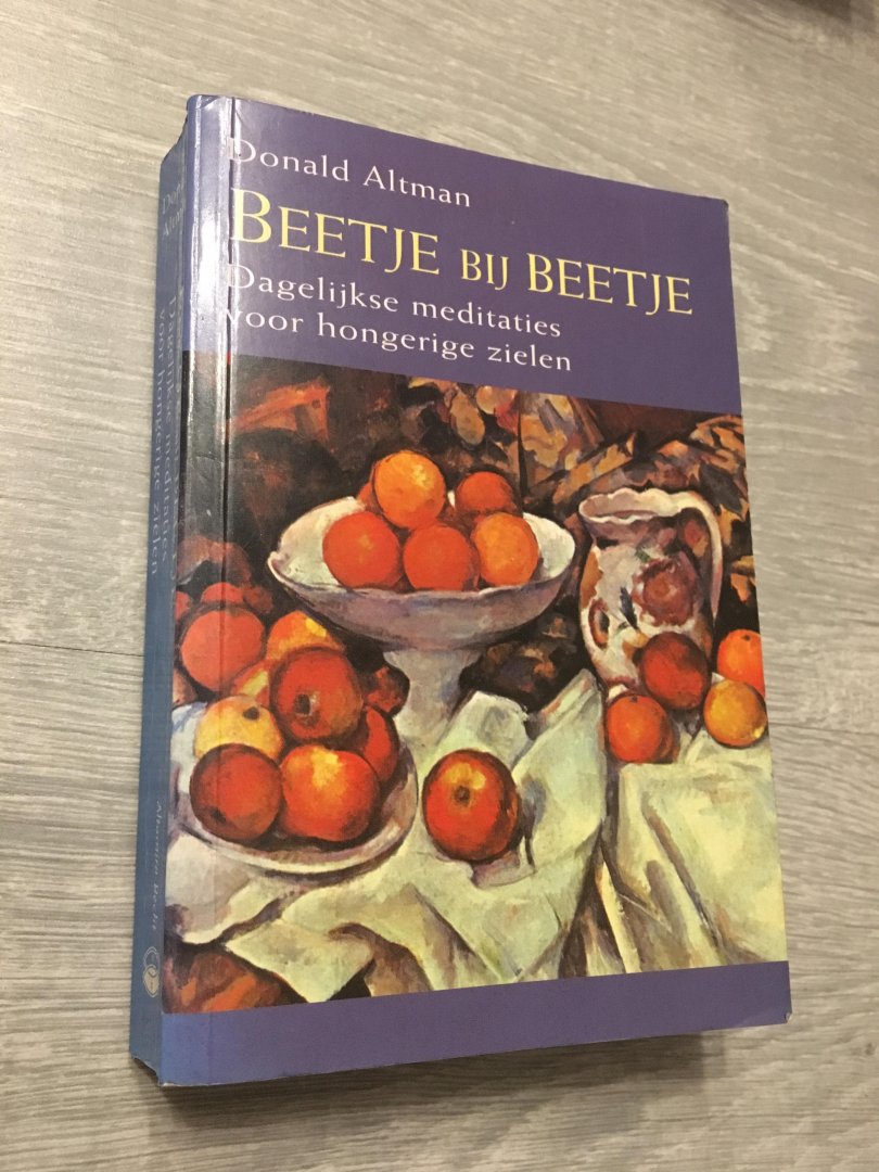 Altman, D. - Beetje bij beetje / dagelijkse meditaties voor hongerige zielen