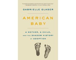 Gabrielle Glaser - American Baby A Mother, a Child, and the Shadow History of Adoption