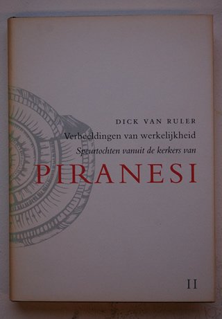 Ruler, Dick Van - Verbeeldingen Van Werkelijkheid. Speurtochten Vanuit De Kerkers Van Piranesi. Deel II