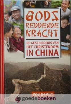 Davey, Bob - Gods reddende kracht *nieuw* nu van  22,50 voor --- De geschiedenis van het christendom in China. Voorwoord ds. W. Harinck