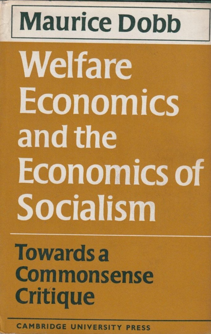 Dobb, Maurice - Welfare Economics and the Economics of Socialism: Towards a Commonsense Critique