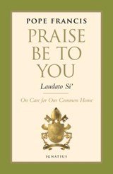 Praise Be to You - Laudato Si': On Care for Our Common Home - On Care for Our Common Home