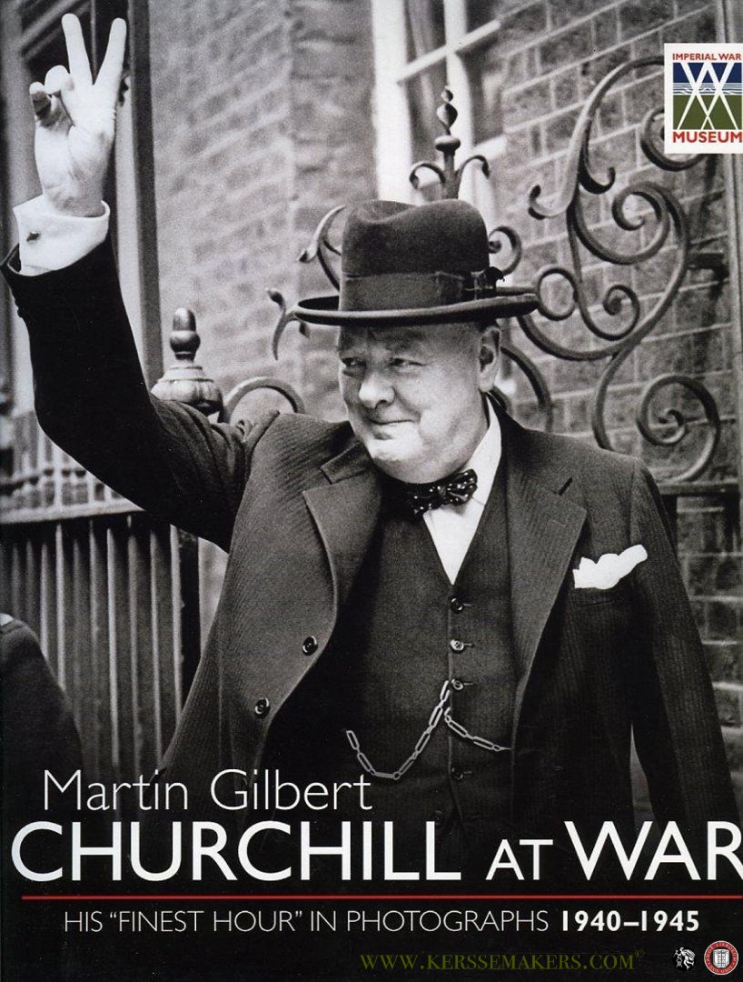 GILBERT, Martin - Churchill at War. His "Finest Hour" in photographs 1940-1945
