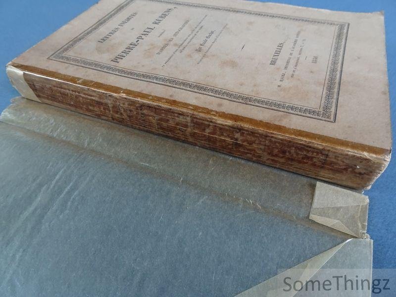 Rubens, Pierre-Paul / Gachet, Émile. - Lettres inédites de Pierre-Paul Rubens : publiées d'après ses autographes: et précédées d'une introduction sur la vie de ce grand peintre, et sur la politique de son temps.