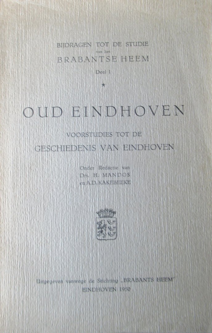 Mandos, H. Drs. - Kakebeeke, A.D. - Oud Eindhoven. Voorstudies tot de geschiedenis van Eindhoven