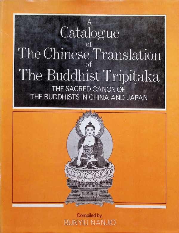 Bunyiu Nanjio - A Catalogue of The Chinese Translation of The Buddhist Tripitaka the sacred canon of the Buddhists in China and Japan