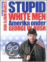 Moore, M. - Stupid white men / Amerika onder George W. Bush