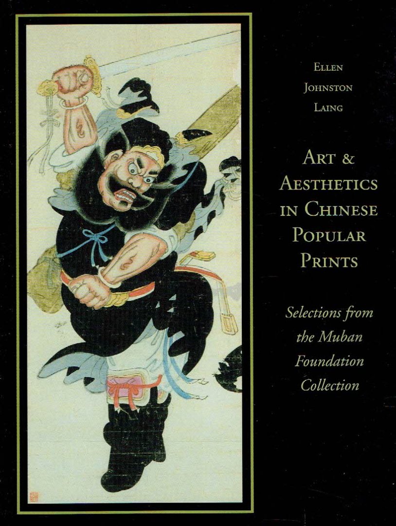 LAING, Ellen Johnston - Art and Aesthetics in Chinese Popular Prints. Selections from the Muban Foundation Collection.