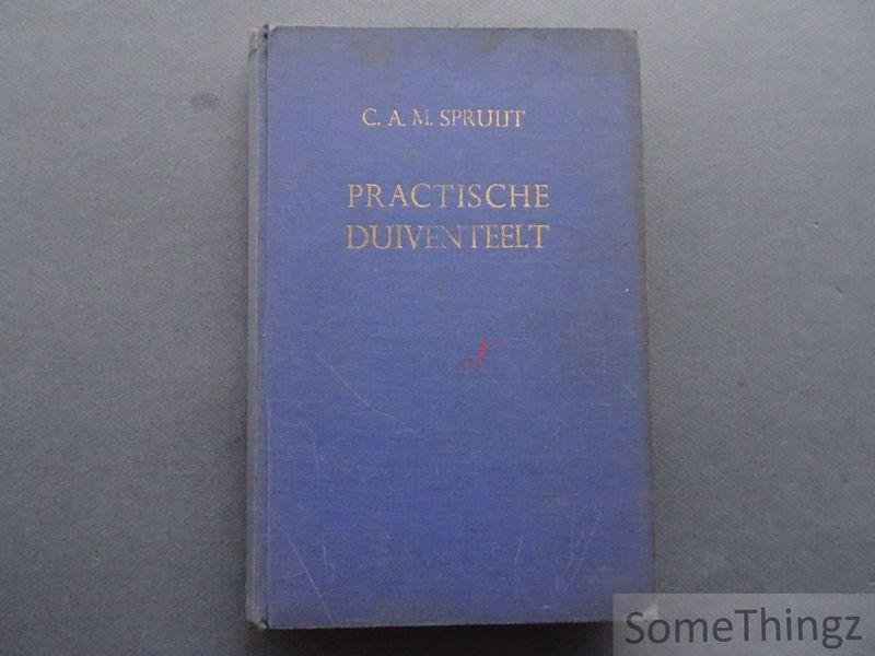 C.A.M. Spruijt. - Praktische duiventeelt. Vademecum voor de liefhebber. Met 40 illustraties en 80 tekeningen door Joh. Lentink.
