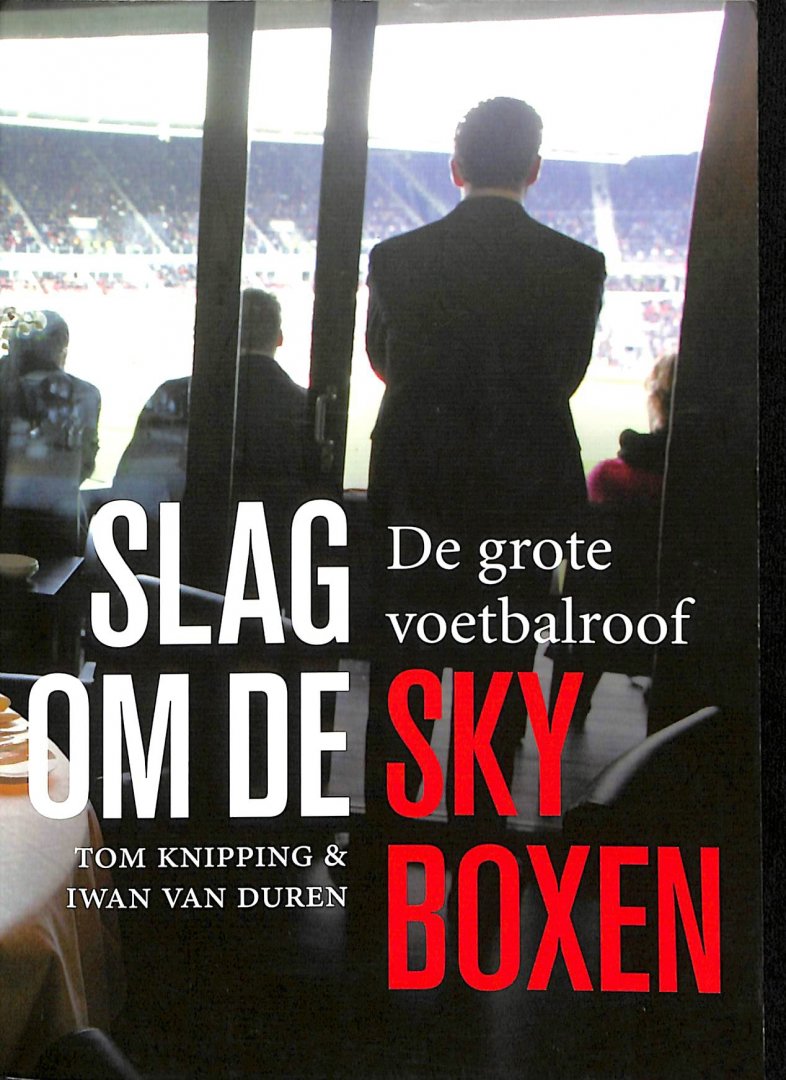 Duren, Iwan van / Knipping, Tom - Slag om de skyboxen. De grote voetbalroof