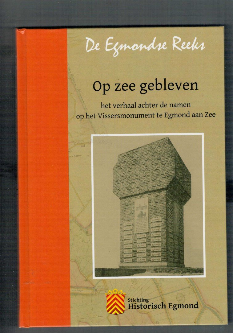 Leijen, R. - e.a. - Op zee gebleven. Het verhaal achter de namen op het vissersmonument te Egmond aan Zee