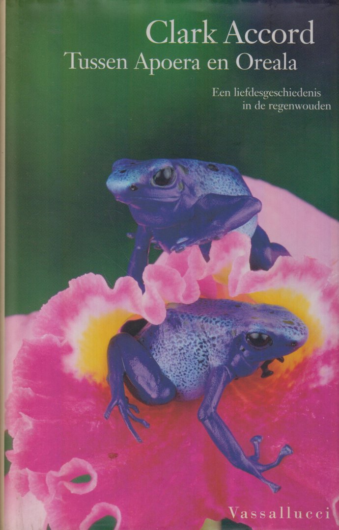 Accord (Paramaribo, 6 maart 1961 - Amsterdam, 11 mei 2011), Clark Bertram - Tussen Apoera en Oreala - Een liefdesgeschiedenis in de regenwouden