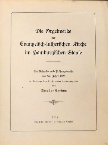 Cortum, Theodor (Hrsg.): - Die Orgelwerke der Evangelisch-lutherischen Kirche im Hamburgischen Staate: Ein Bestands- und Prüfungsbericht aus dem Jahre 1925