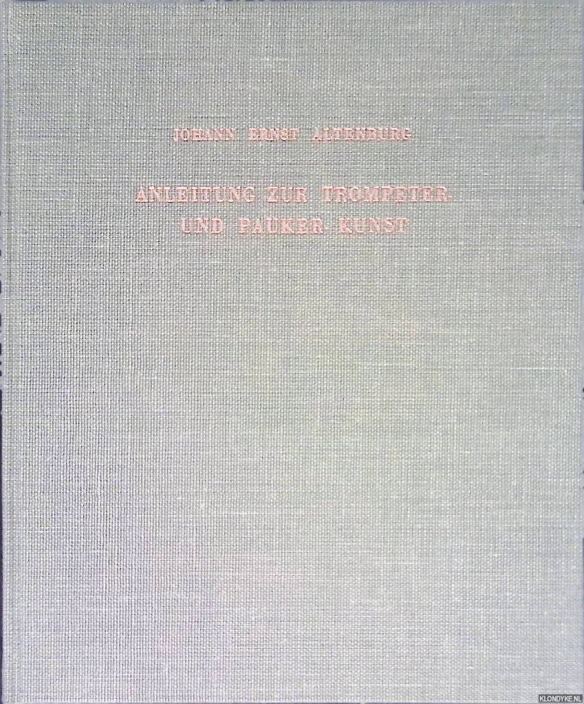 Altenburg, Johann Ernst - Anleitung zur trompeter und pauker kunst altenburg