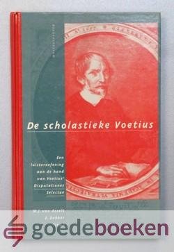 Asselt, E. Dekker (red.), W.J. van - De scholastieke Voetius --- Een luisteroefening aan de hand van Voetius Disputationes Selectae