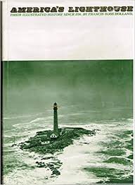 Ross Holland Jr., Francis - America's Lighthouses. Their illustrated history since 1716