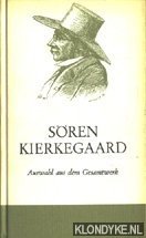 Kierkegaard, Sören - Auswahl aus dem Gesamtwerk, des Dichters, Denkers und religiösen Redners
