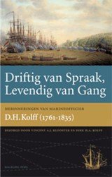 Driftig van spraak, levendig van gang - herinneringen van marineofficier D.H. Kolff (1761-1835)