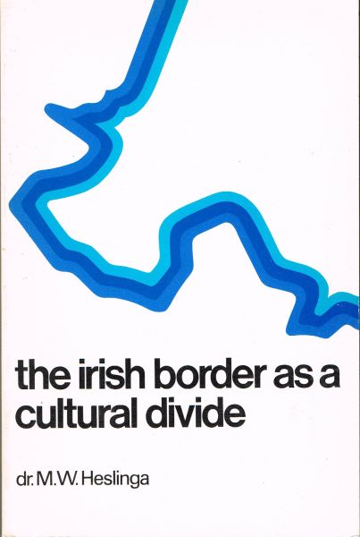 Heslinga, M.W. - The Irish border as a cultural divide : A contribution to the study of regionalism in the British Isles.