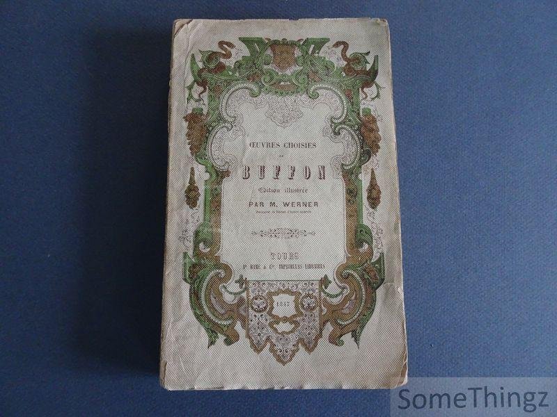 Buffon. - Oeuvres choisis de Buffon. Précédé d'une notice sur sa vie et ses ouvrages par D. Saucié. Edition illustrée par M. Werner.