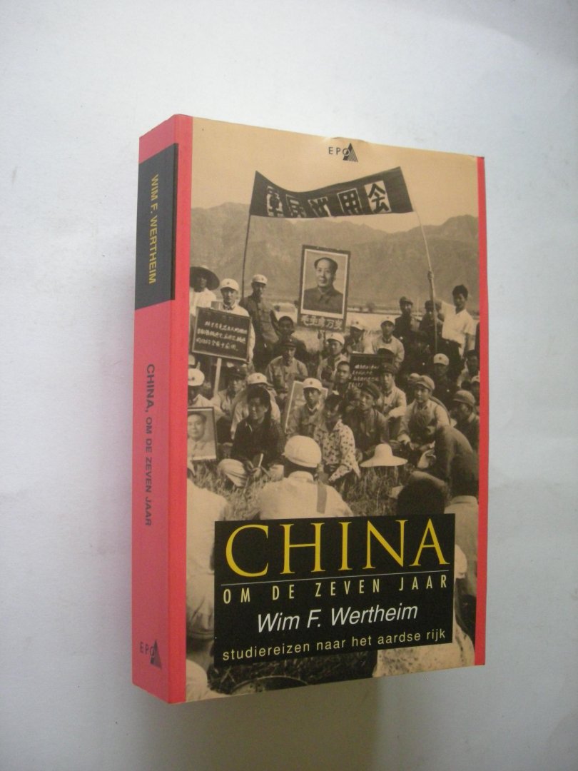 Wertheim, Wim F. - China om de zeven jaar. Studiereizen naar het aardse rijk