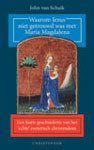 Schaik, John van - Waarom Jezus niet getrouwd was met Maria Magdalena - Een korte geschiedenis van het esoterisch christendom