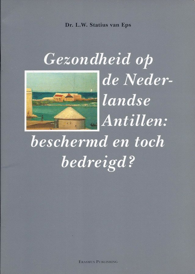 Statius van Eps, [prof. dr.] L.W. - Gezondheid op de Nederlandse Antillen: beschermd en toch bedreigd?