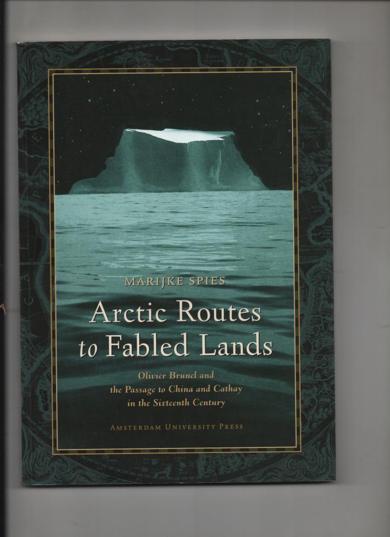 Spies, Marijke - Arctic toutes to fabled lands. Olivier Brunel and the passage to China and Cathay in the Sixteenth Century.