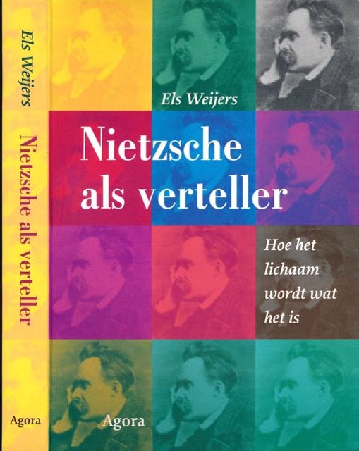 Weijers, Els. - Nietzsche als Verteller: Hoe het lichaam wordt wat het is.