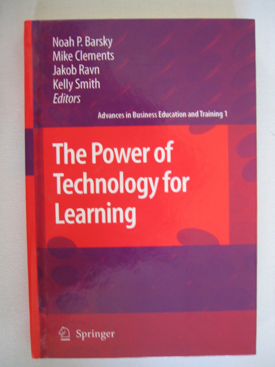 Barsky, Noah P., Mike Clements, Jakob Ravn en Kelly Smith. - The Power of Technology for Learning - Advanges in Business Education and Training 1