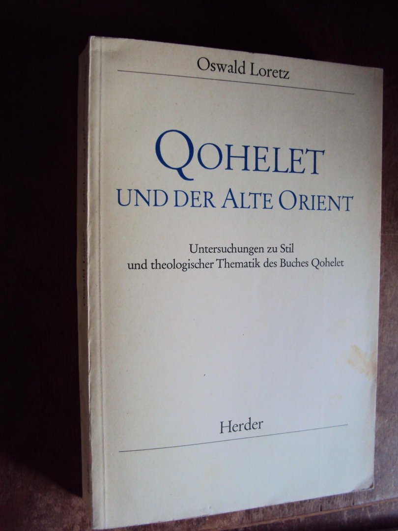 Loretz, Oswald - Qohelet und der Alte Orient. Untersuchungen zu Stil und theologischer Thematik des Buches Koheleth