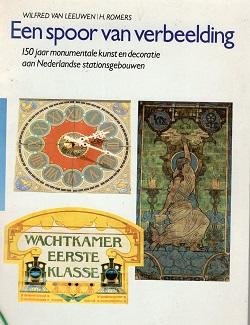 Leeuwen, Wilfred van; H. Romers - Een spoor van verbeelding, 150 jaar monumentale kunst  en decoratie aan Nederlandse stationsgebouwen