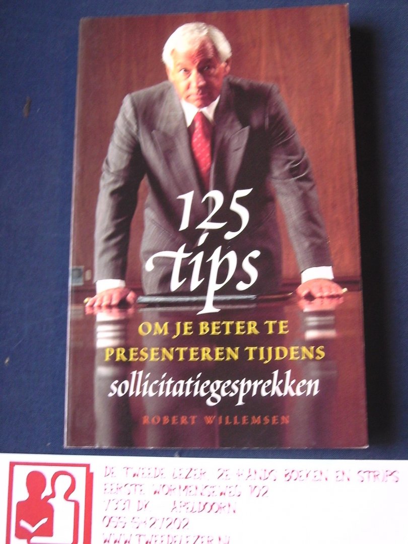 Willemsen, Robert - 125 tips om je beter te presenteren tijdens sollicitatiegesprekken