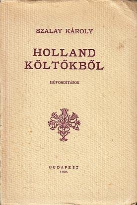 SZALAY, Károly - Holland költökböl. Müforditások.