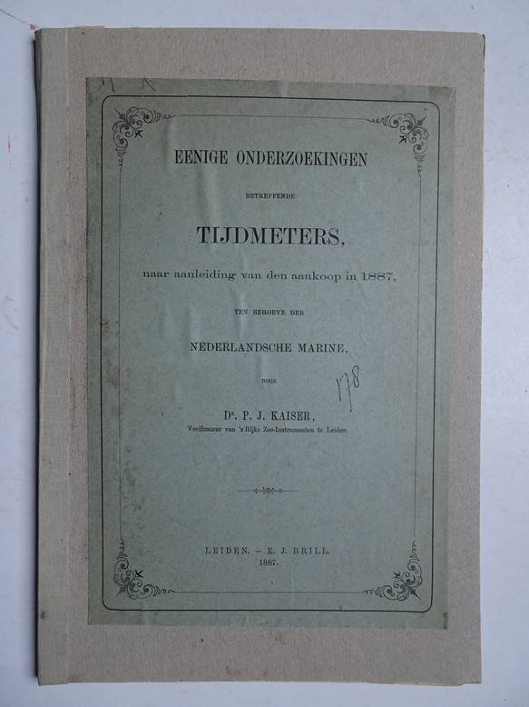 Kaiser, P.J.. - Eenige onderzoekingen betreffende tijdmeters, naar aanleiding van den aankoop in 1887, ten behoeve der Nederlandsche marine.