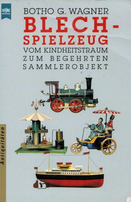 Wagner, Borho, G. - Blechspielzeug. Vom Kinderheitstraum Zum Begehrten Sammlerobjekt