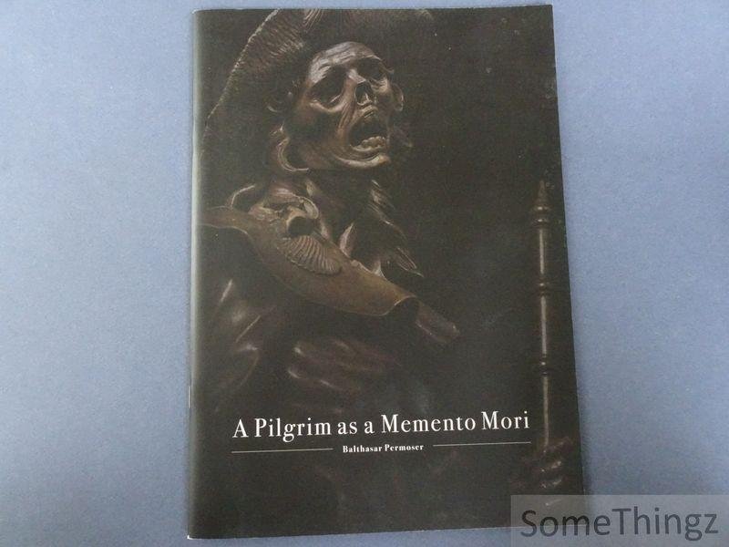Florian Eitle-Böhler (edit), Eva Bitzinger (text), Andreas Huber (photogr.) - A Pilgrim as a Memento Mori. Balthasar Permoser.