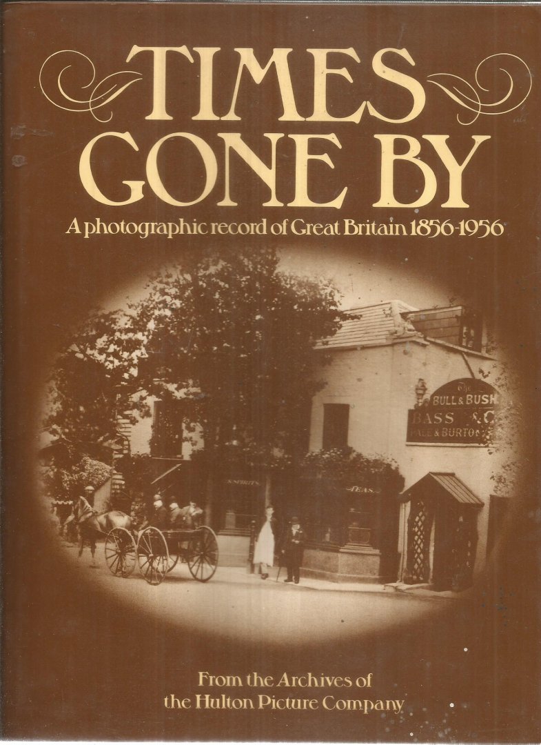 Gaisford, John  -  Editor - Times gone by - a photographic record of Great Britain 1856-1956