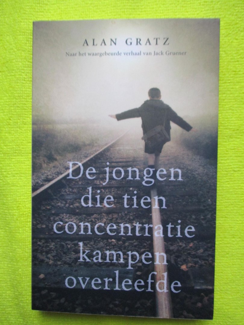 Gratz, Alan - De jongen die tien concentratiekampen overleefde.