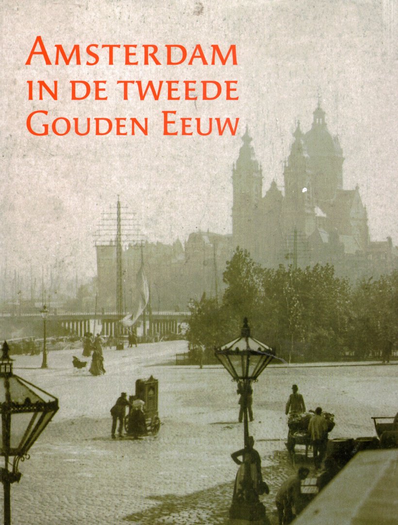 Bakker, Martha ... [et al.] (eds.) - Amsterdam in de tweede Gouden Eeuw.