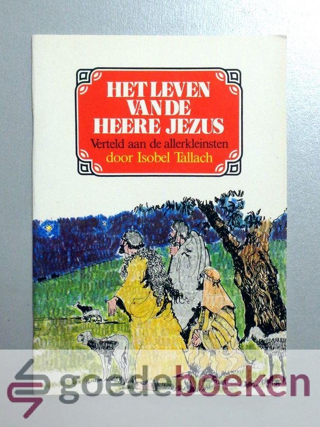 Tallach, Isobel - Het leven van de Heere Jezus --- Verteld aan de allerkleinsten. Geillustreerd door Lawrence Littleton Evans