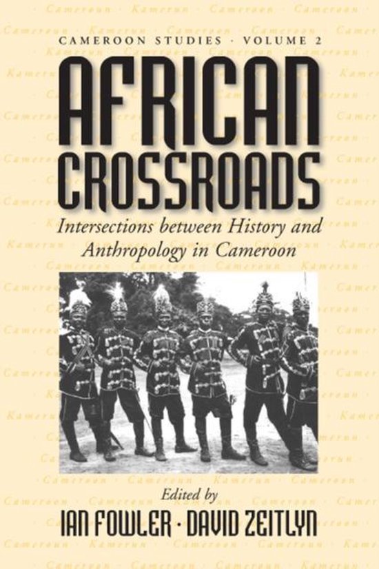Fowler, Ian & Zeitlyn, David - African crossroads : intersections between history and anthropology in Cameroon.