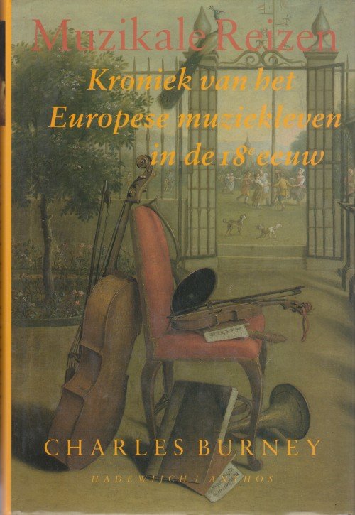 Burney, Charles - Muzikale reizen. Kroniek van het Europese muziekleven in de 18e eeuw.