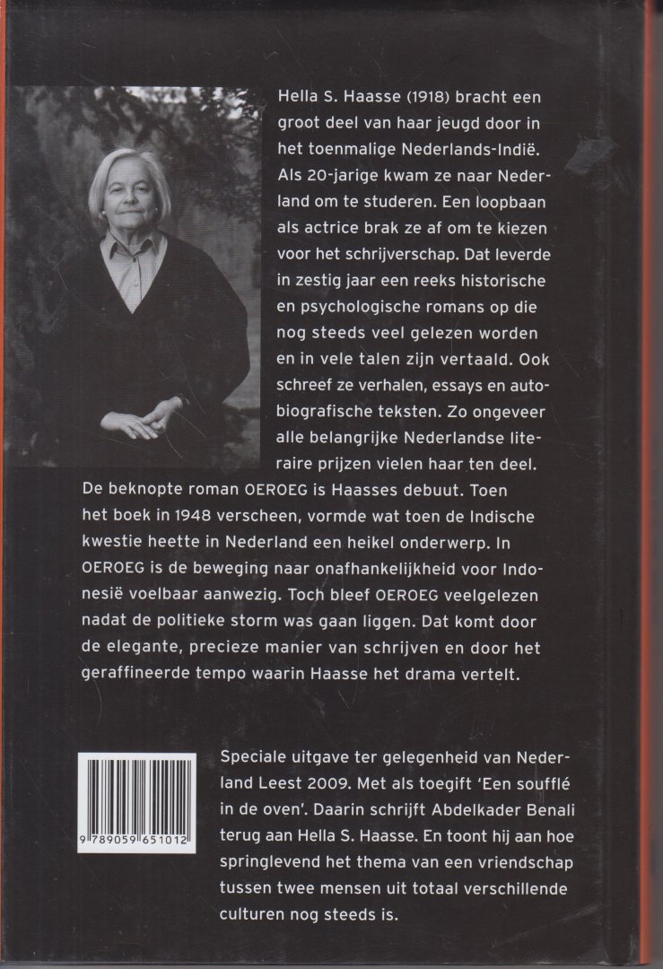 Haasse ( = H.S. van Leleyveld-Haasse (Batavia 2 February 1918 - Amsterdam 29 September 2011) - Met de Lofrede Nederland leest 2009 door Willem Nijholt,  Met als toegift 'Een soufflé in de oven", Abdelkader Benali, Hélène - Oeroeg  Oeroeg was mijn vriend. Zo begint Hella S. Haasses beroemde prozadebuut dat in 1948 als Boekenweekgeschenk verscheen. Het boek beleefde zevenenveertig drukken en werd in elf talen vertaald.
